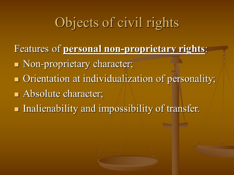 Objects of civil rights Features of personal non-proprietary rights: Non-proprietary character; Orientation at individualization